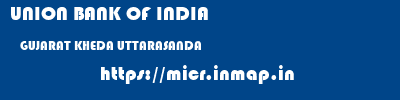 UNION BANK OF INDIA  GUJARAT KHEDA UTTARASANDA   micr code